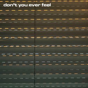 Don't you ever feel (not supposed to be)
