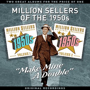 Million Sellers Of The 1950s Vol' 1 - "Make Mine A Double" - Two Great Albums For The Price Of One