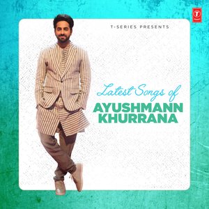 Latest Songs of Ayushmann Khurrana