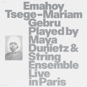 Emahoy Tsege Mariam Gebru played by Maya Dunietz & String Ensemble, Live in Paris