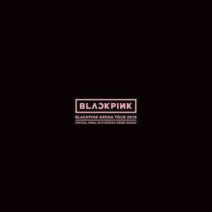 BLACKPINK ARENA TOUR 2018 "SPECIAL FINAL IN KYOCERA DOME OSAKA"