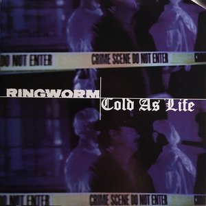 Cold As Life / Ringworm