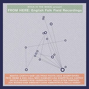 Stick In The Wheel presents... From Here: English Folk Field Recordings