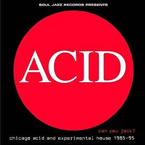 Acid: Can You Jack? (Chicago Acid And Experimental House 1985-95)