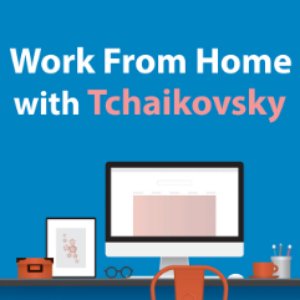 Work From Home With Tchaikovsky