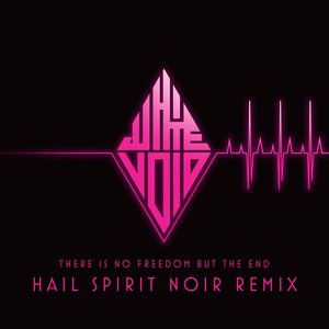 There Is No Freedom but the End (Hail Spirit Noir Remix)