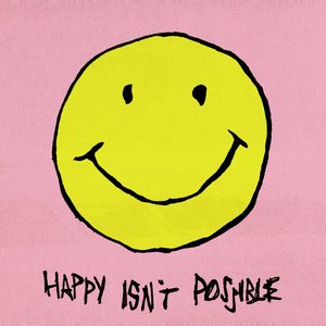 Happy Isn't Possible