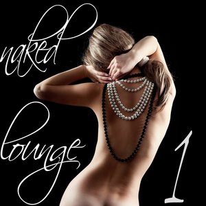 Naked Lounge, Vol.1 (Erotic and Soulful Chill Out Music)