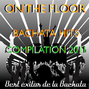 On the Floor Bachata Hits 2011