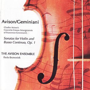 Charles Avison - Concerti Grossi after Francesco Geminiani - Sonatas for Violin and Basso Continuo, Op. 1