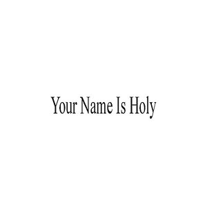 Your Name Is Holy