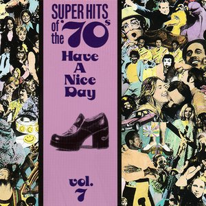 Super Hits Of The '70s - Have A Nice Day, Vol. 7