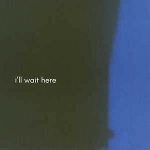 i'll wait here
