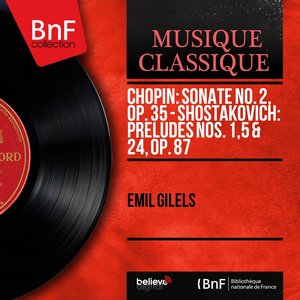 Chopin: Sonate No. 2, Op. 35 - Shostakovich: Préludes Nos. 1, 5 & 24, Op. 87 (Mono Version)
