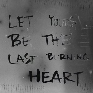 let yours be the last burning heart