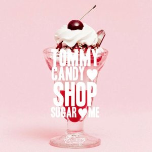 TOMMY CANDY SHOP  SUGAR ME