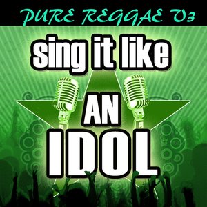 Sing It Like an Idol: Pure Reggae, Vol. 3
