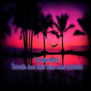 Image for '"Soulful Rest" Smooth Jazz Chill With John Coleman'