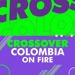 Crossover Colombia on Fire