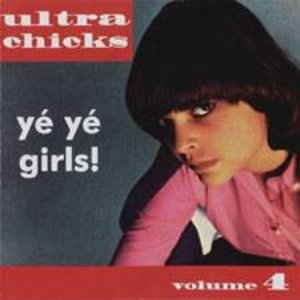 Image for 'Ultra Chicks Volume 4 - Ye Ye Girls'