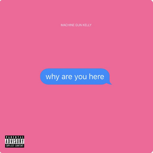 Machine Gun Kelly - why are you here - Single - Zortam Music