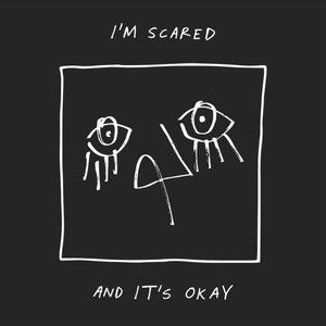 I'm Scared and It's Okay