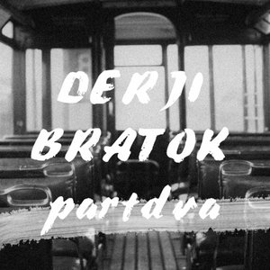 DERJI BRATOK partdva