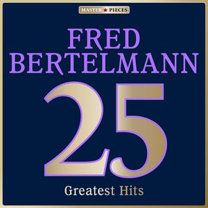 Masterpieces Presents Fred Bertelmann: 25 Greatest Hits