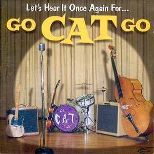 Let's Hear It Once Again For... Go Cat Go