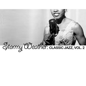 Stormy Weather: Classic Jazz, Vol. 2