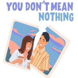 You Don't Mean Nothing