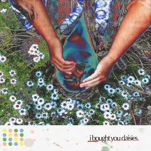 I BOUGHT YOU DAISIES