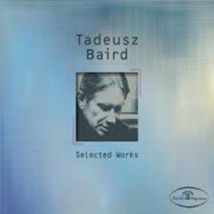 Tadeusz Baird - Selected Works