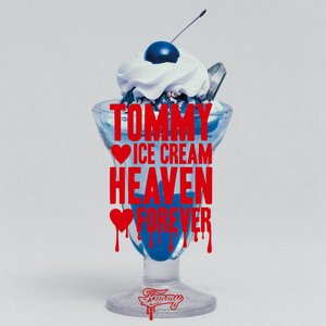 ＴＯＭＭＹ　ＩＣＥ　ＣＲＥＡＭ　ＨＥＡＶＥＮ　ＦＯＲＥＶＥＲ