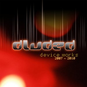 Device Works 2007 – 2010