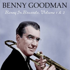 Benny Goodman: Benny in Brussels, Volume 1 & 2