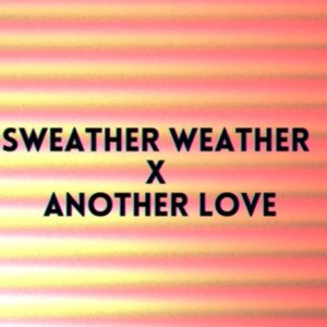 Sweather Weather x Another love