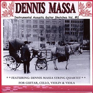 Dennis Massa String Quartet: For Guitar, Cello, Violin & Viola... Instrumental Acoustic Guitar Sketches Vol. #2 ( 7-7-07 )