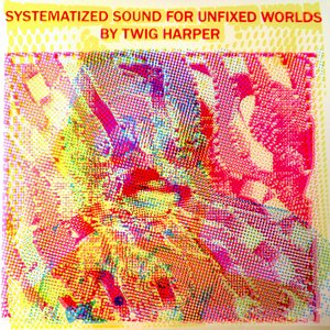 SYSTEMATIZED SOUND FOR UNFIXED WORLDS