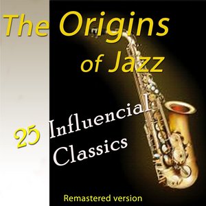 The Origins of Jazz: 25 Influencial Classics (Remastered Version)