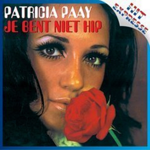 Patricia Paay - Je bent niet hip Lyrics - Zortam Music