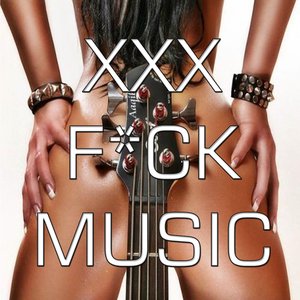 XXX F*ck Music