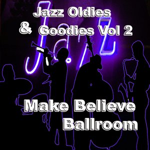 Jazz Oldies & Goodies Vol 2 Make Believe Ballroom