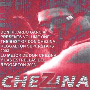 The Best of Don Chezina and Friends of Reggaeton Volume #1