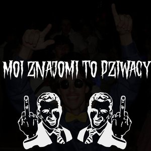 Moi znajomi to dziwacy