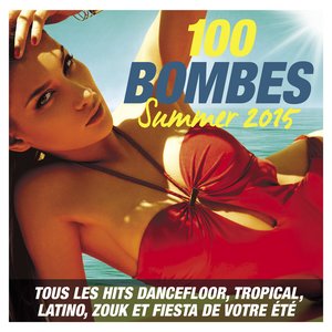 100 Bombes Summer 2015 (Tous les hits dancefloor, tropical, latino, zouk et fiesta de votre été)