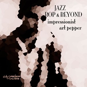 Jazz - Bop & Beyond - Impressionist - Art Pepper