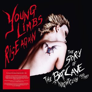 Young Limbs Rise Again: The Story of the Batcave Nightclub 1982-1985