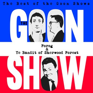 The Best of the Goon Shows: Forog / Ye Bandit of Sherwood Forest