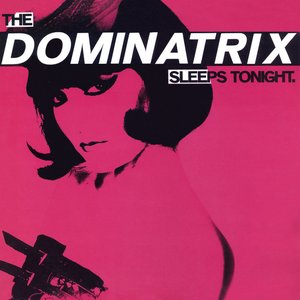 The Dominatrix Sleeps Tonight (Dominant Mix)